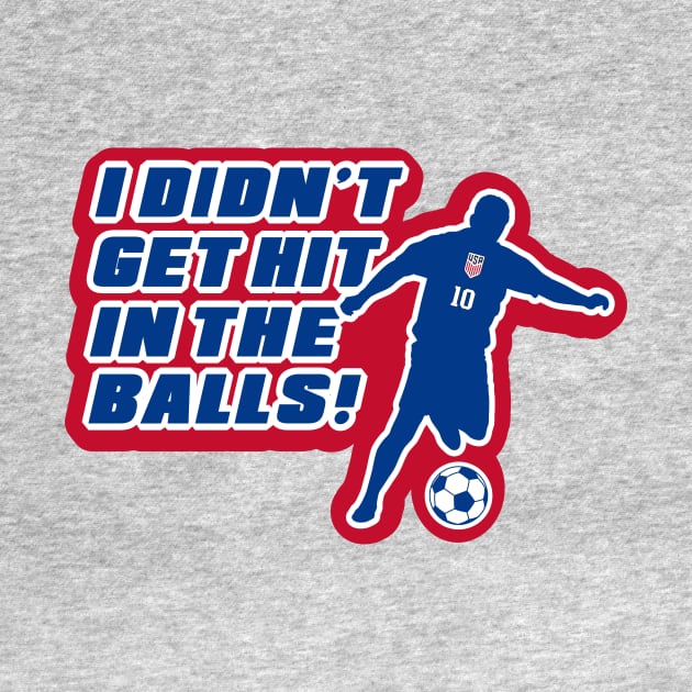 I Didn't Get Hit In The Balls! by Mike Ralph Creative